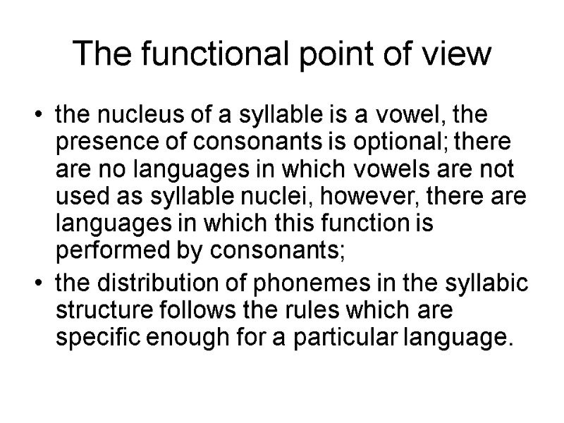The functional point of view the nucleus of a syllable is a vowel, the